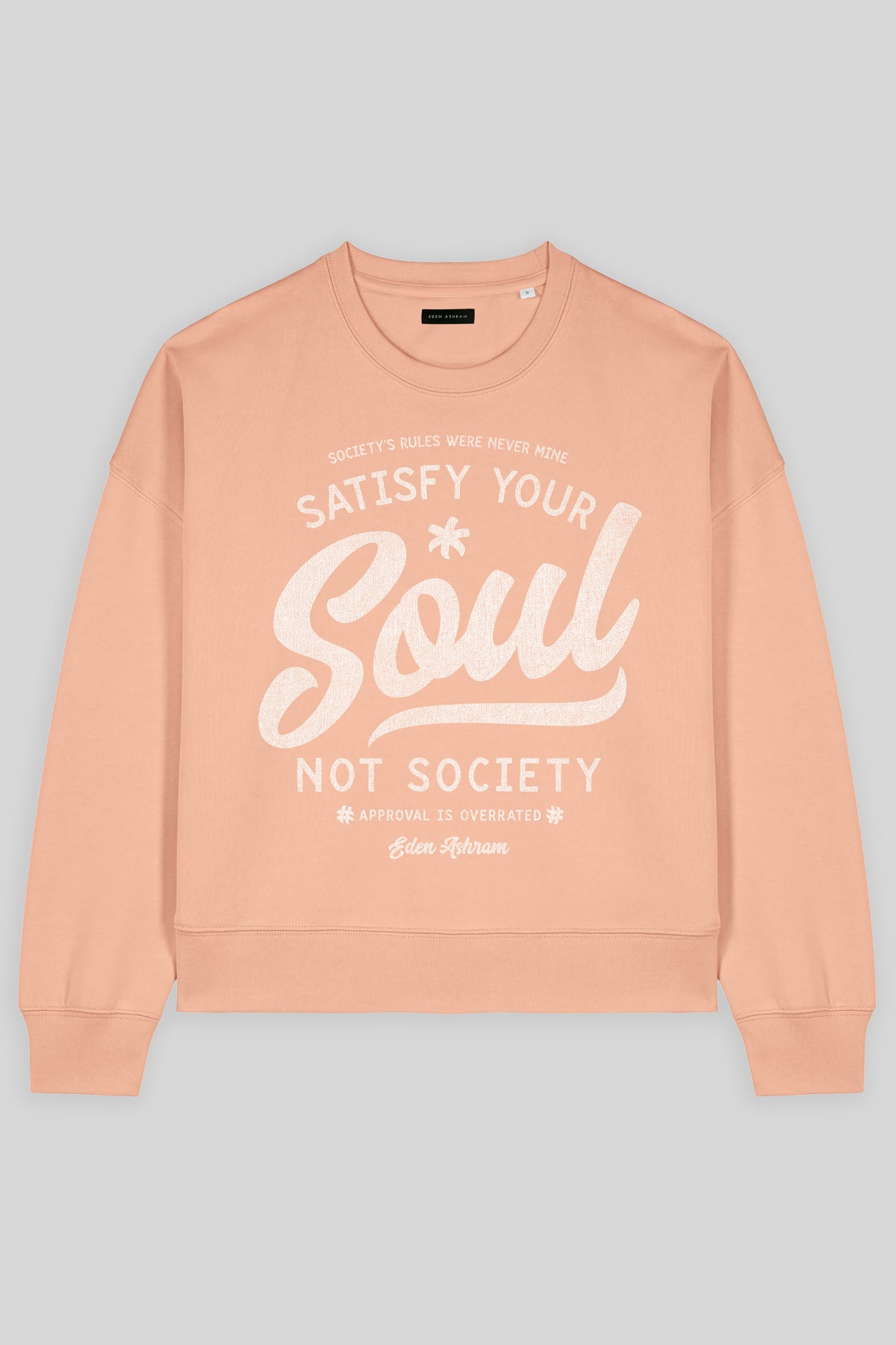 Eden Ashram Satisfy Your Soul - Not Society Women's Premium Organic Sweatshirt Fraiche Peche
