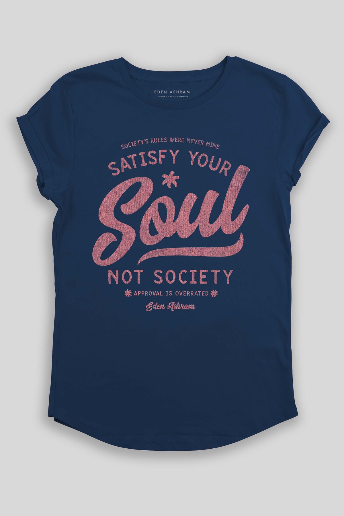 Eden Ashram Satisfy Your Soul - Not Society Premium Rolled Sleeve T-Shirt French Navy