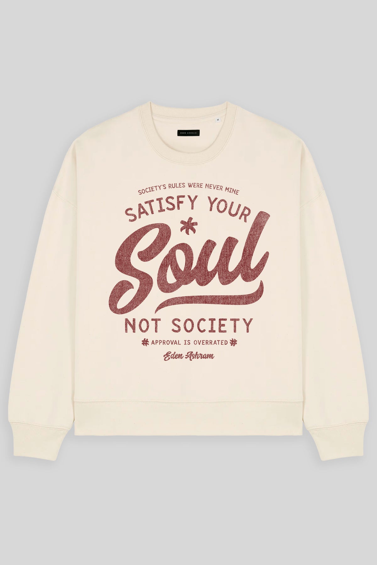 Eden Ashram Satisfy Your Soul - Not Society Women's Premium Organic Sweatshirt Natural Raw