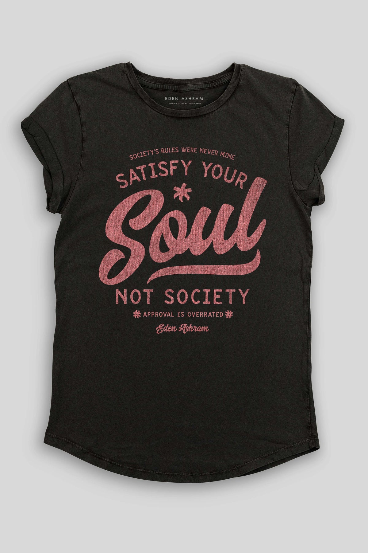 Eden Ashram Satisfy Your Soul - Not Society Premium Rolled Sleeve T-Shirt Stonewash Black