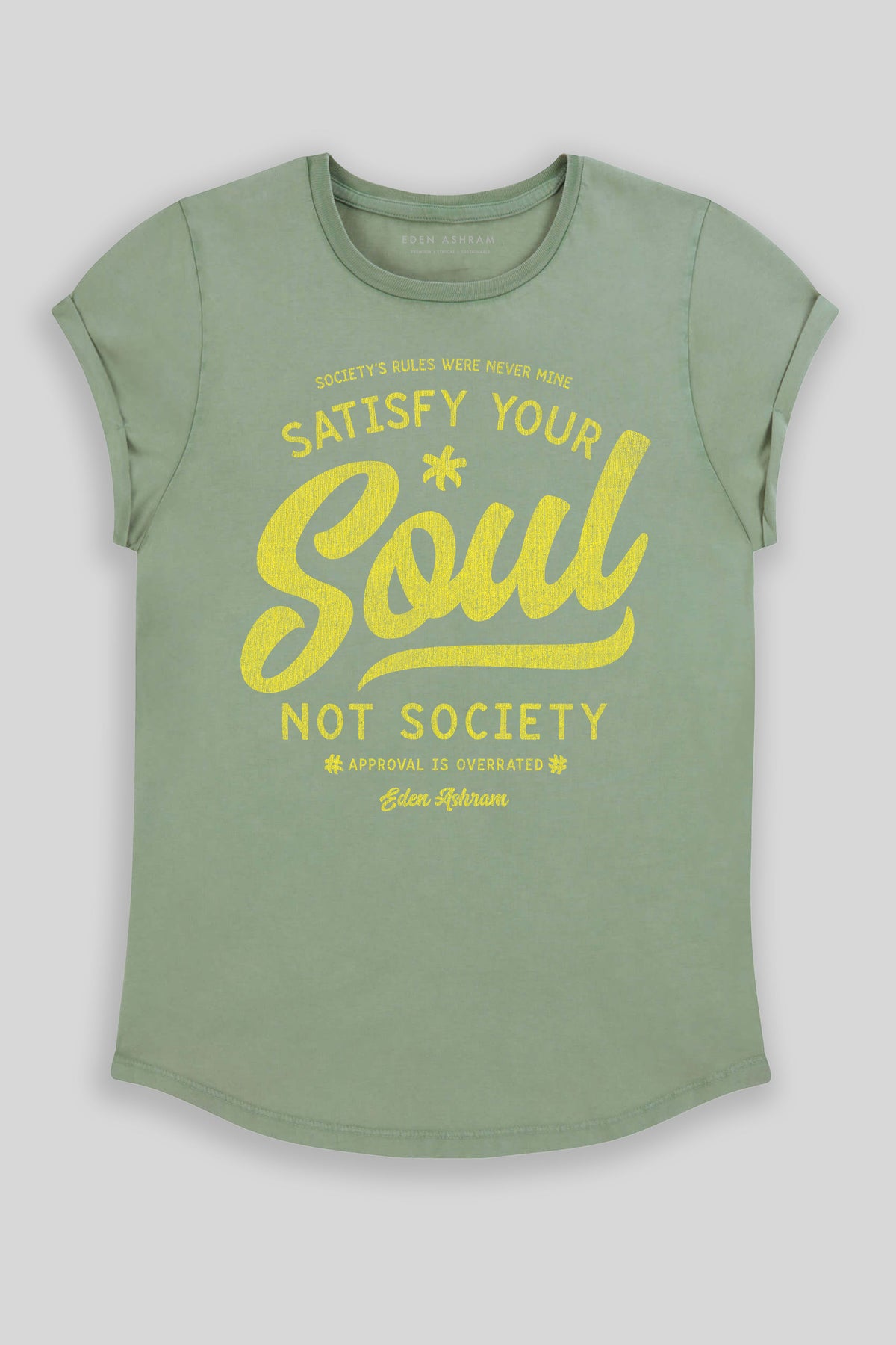 Eden Ashram Satisfy Your Soul - Not Society Premium Rolled Sleeve T-Shirt Stonewash Sage