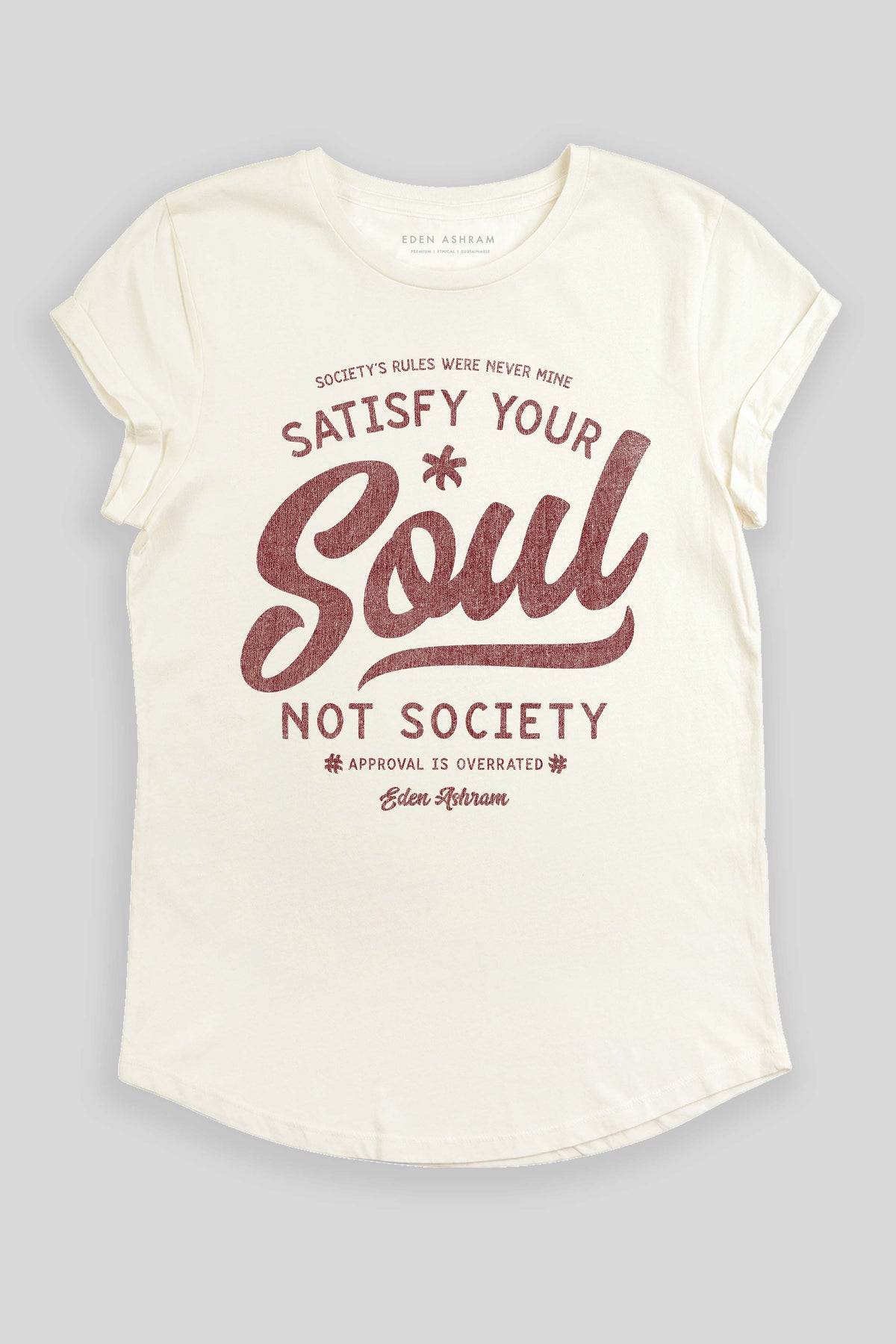 Eden Ashram Satisfy Your Soul - Not Society Premium Rolled Sleeve T-Shirt Stonewash White