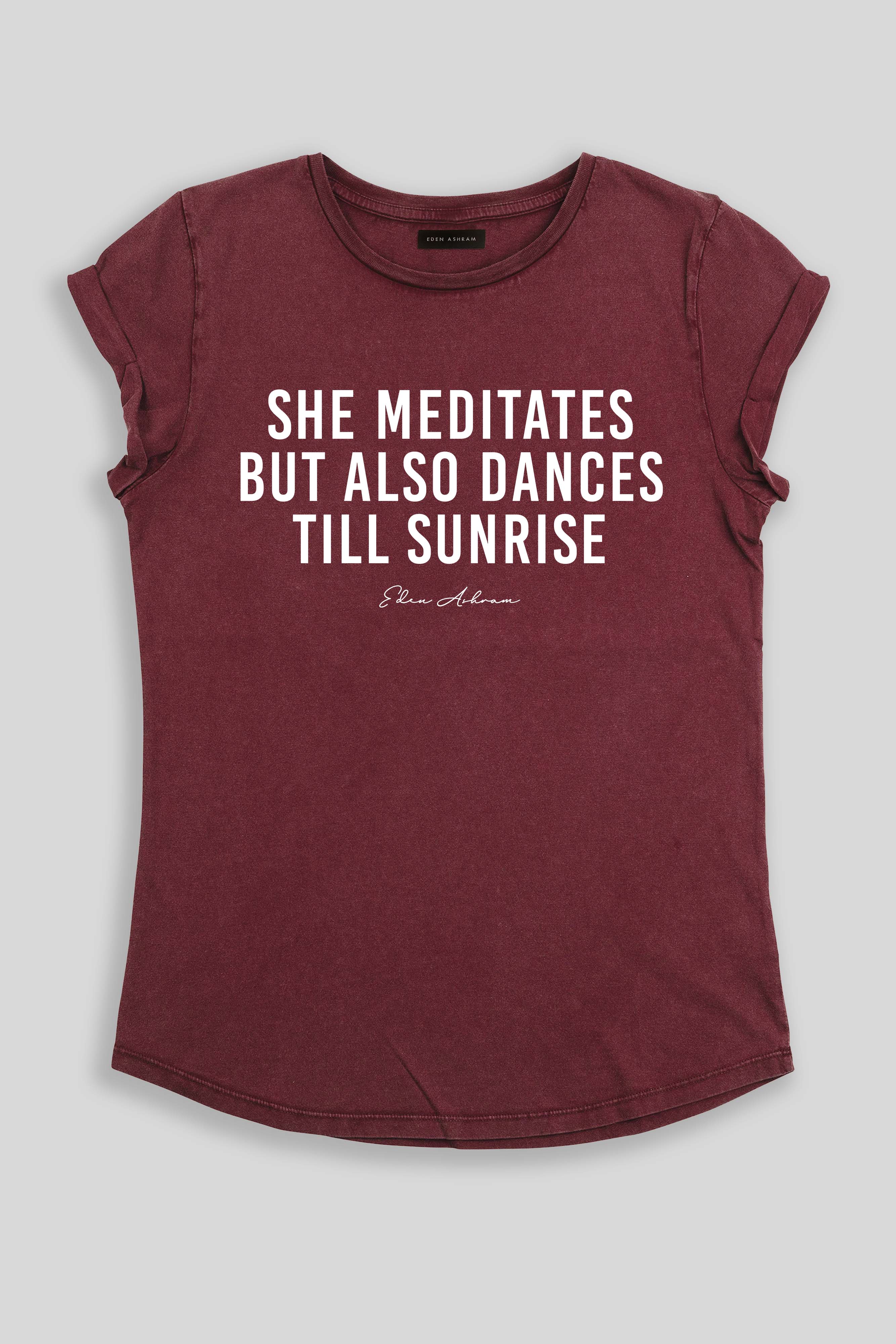 Eden Ashram She Meditates But Also Dances Till Sunrise Premium Rolled Sleeve T-Shirt Stonewash Burgundy