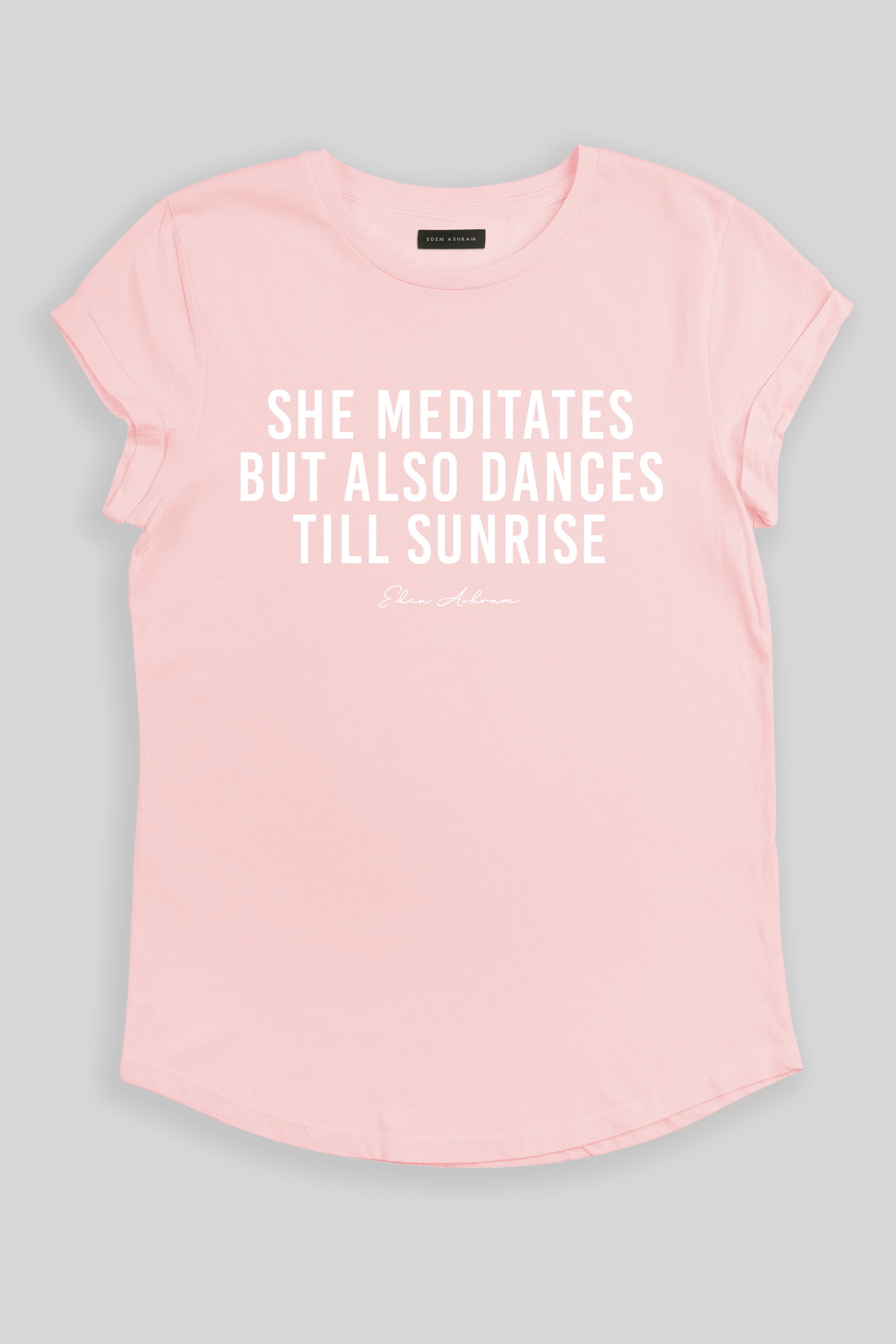 Eden Ashram She Meditates But Also Dances Till Sunrise Premium Rolled Sleeve T-Shirt Stonewash Pink