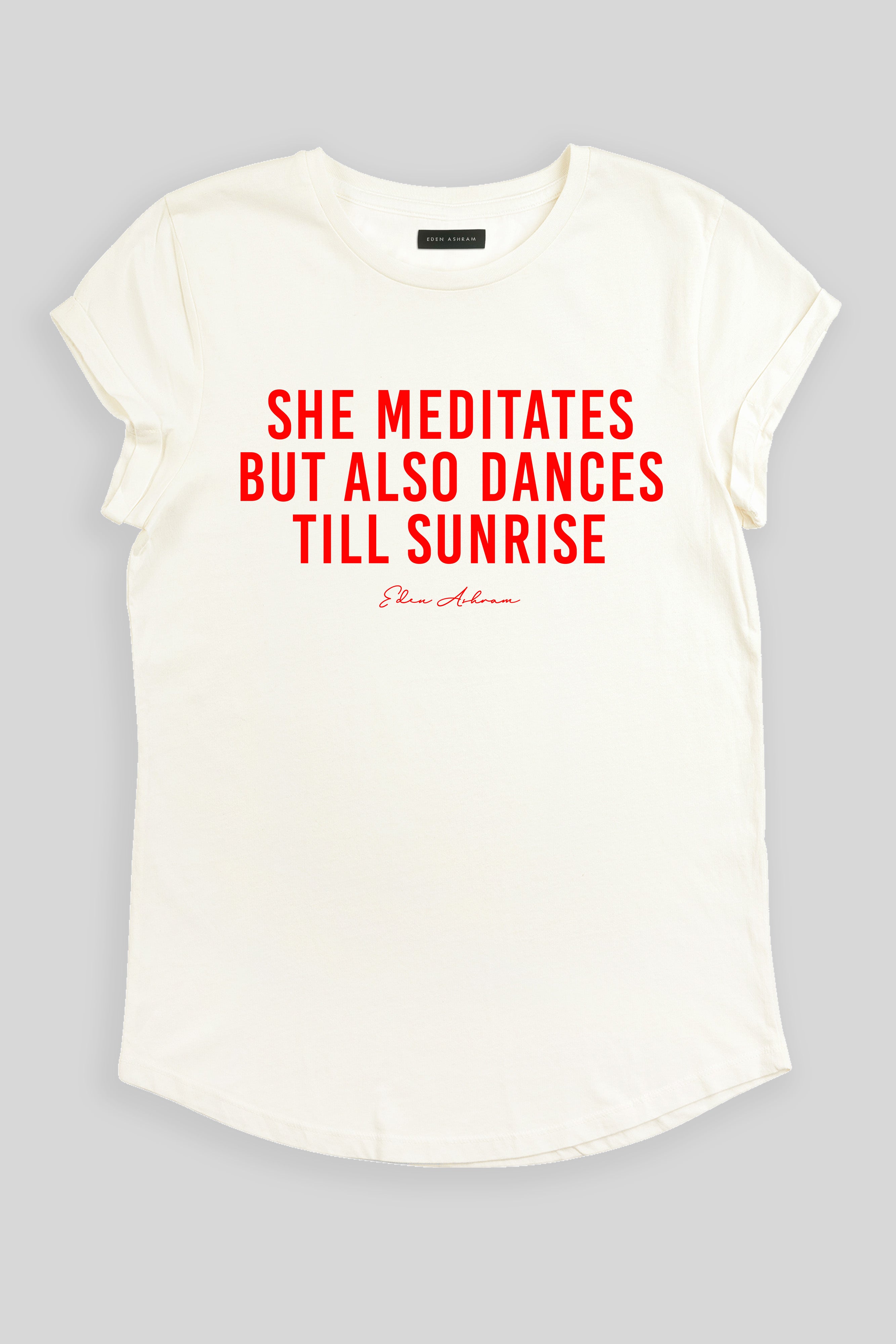 Eden Ashram She Meditates But Also Dances Till Sunrise Premium Rolled Sleeve T-Shirt Stonewash White