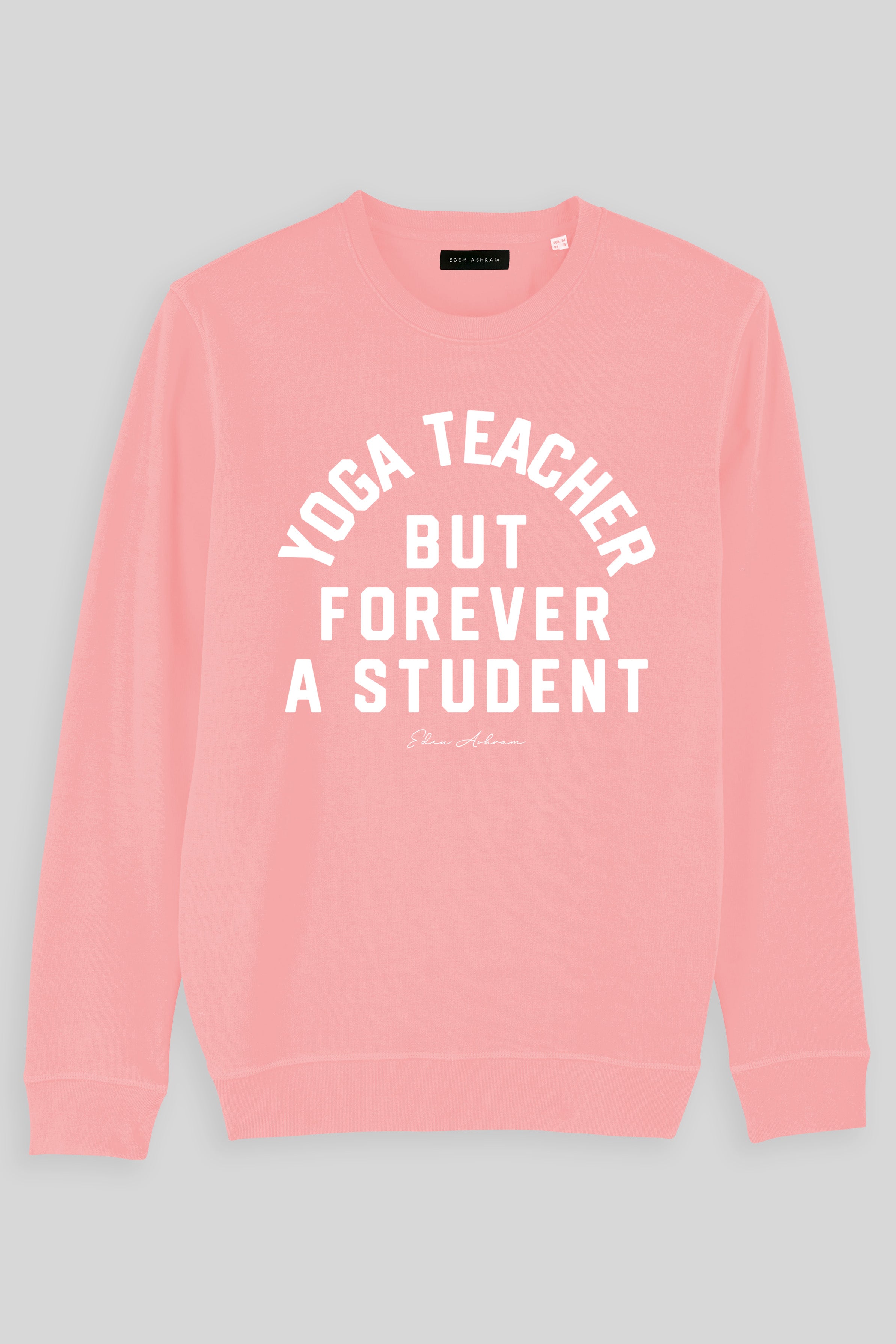 Eden Ashram Yoga Teacher But Forever A Student Premium Crew Neck Sweatshirt Coral Pink