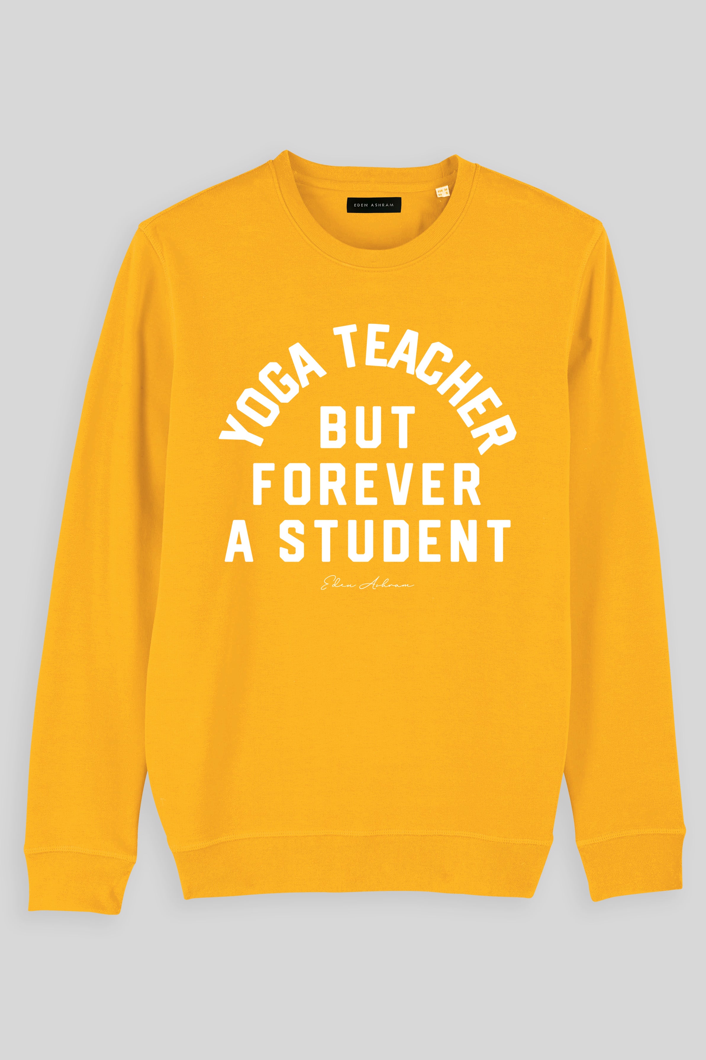 Eden Ashram Yoga Teacher But Forever A Student Premium Crew Neck Sweatshirt Spectra Yellow