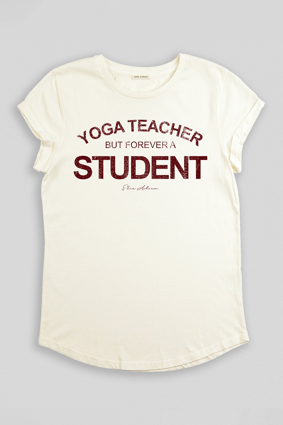 EDEN ASHRAM Yoga Teacher But Forever A Student Rolled Sleeve T-Shirt - Stonewash White